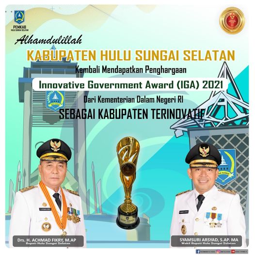 Alhamdulillah Kabupaten Hulu Sungai Selatan Kembali Mendapatkan Penganugerahan Tanda Kehormatan Innovative Government Award (IGA) 2021 dari Kementerian Dalam Negeri RI sebagai KABUPATEN TERINOVATIF. Semoga prestasi ini membawa keberkahan bagi kita semua. Dan menjadi pemacu untuk terus berbuat yang terbaik  bagi masyarakat dan Hulu Sungai Selatan kita tercinta.