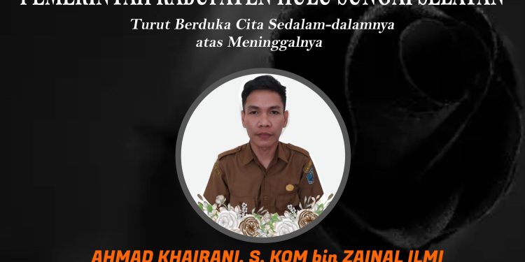 PEMKAB HSS TURUT BERDUKA CITA SEDALAM-DALAMNYA ATAS MENINGGALNYA AHMAD KHAIRANI, S. KOM BIN ZAINAL ILMI (KASUBBAG PERENCANAAN DAN KEUANGAN DINAS KETAHANAN PANGAN KAB. HSS) SEMOGA ALMARHUM HUSNUL KHATIMAH AAMIIN YAA RABBAL’ALAMIIN..
